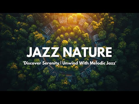 Jazz Rhythms Amidst Nature's Harmony | Soothing Jazz Music Experience
