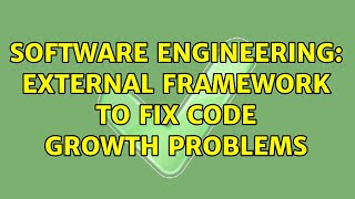 Software Engineering: External framework to fix code growth problems (2 Solutions!!)