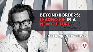Peter Murphy Lewis on Beyond Borders: Leading in a Latin Culture