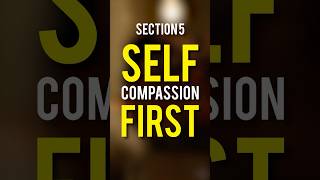 Section 5: Self-Compassion First #selfhealing #dailyinspiration #changeyourmindsetchangeyourlife