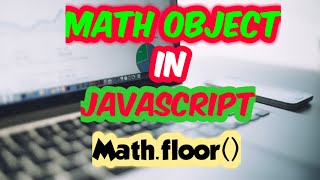 JavaScript Math Object Method | Rounding off numbers in JS | Math.floor() | SadDamniT
