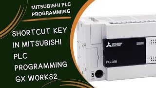 SHORTCUT KEY IN MITSUBISHI PLC PROGRAMMING GX WORKS2