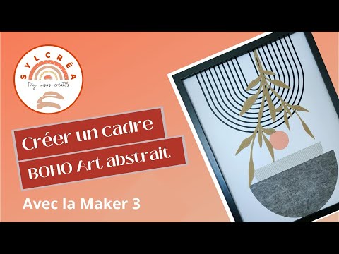 Comment créer un cadre BOHO art abstrait avec la Maker 3 - en 3 étapes faciles