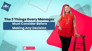 The 3 Things Every Manager Must Consider Before Making ANY Decision