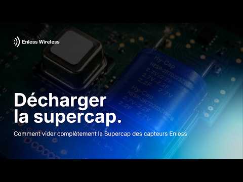 Capteurs Enless : comment décharger la Supercap ?