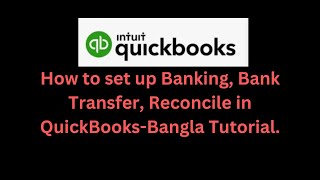 How to set up Banking, Bank Transfer, Reconcile in QuickBooks-Bangla Tutorial.