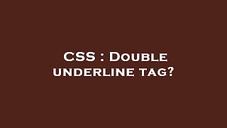 CSS : Double underline tag?