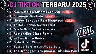 DJ TIKTOK TERBARU 2025 FULL BASS || DJ KINI SETELAH KUTEMUKAN DIA | DJ PURNAMA MERINDU