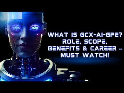What is GCX-AI-GPE? Role, Scope, Benefits & Career – Must Watch!