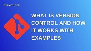 Understand what is version control and how it works with examples | Version Control for Beginners