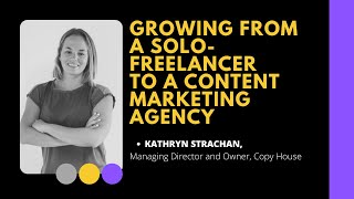Growing from a solo-freelancer to a content marketing agency with Kathryn Strachan