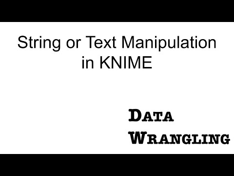 KNIME for Data Wrangling - String or Text Manipulation