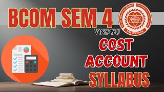 VNSGU | BCOM SEM 4 | COST ACCOUNT SYLLABUS | E-ABHYASU