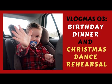 VLOGMAS 03: Birthday Dinner and Dance Rehearsal