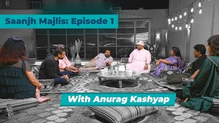 Saanjh Presents Majlis with Anurag Kashyap | Episode -1
