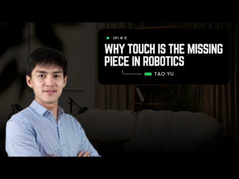 Why Touch Is the Missing Piece in Robotics with Tao Yu