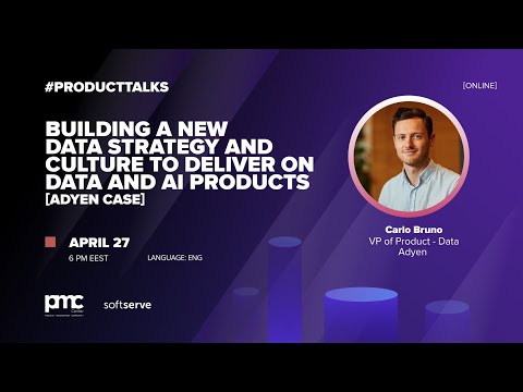 Building a New Data Strategy And Culture To Deliver On Data And AI Products: Adyen Case