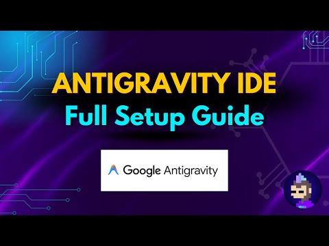 Google Antigravity IDE: Complete Setup & Tutorial Guide