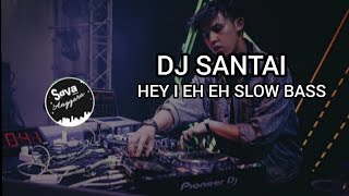 DJ SANTAY HEY I EH EH ONG SLOW BASS GLER BT (WAHIDOON_TV)