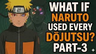 WHAT IF NARUTO USED EVERY DŌJUTSU? | Full Story Explained