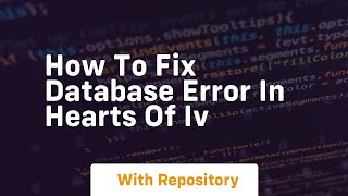 how to fix database error in hearts of iv