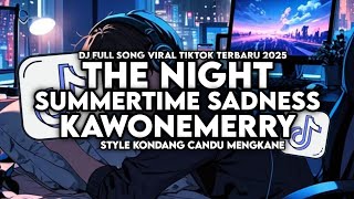DJ OLD THE NIGHT X KAWONEMERRY X SUMMERTIME SADNESS STYLE KONDANG CANDU MENGKANE VIRAL TIKTOK 2025