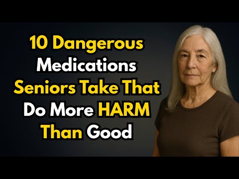 10 Dangerous Medications Seniors Take That Do More HARM Than Good