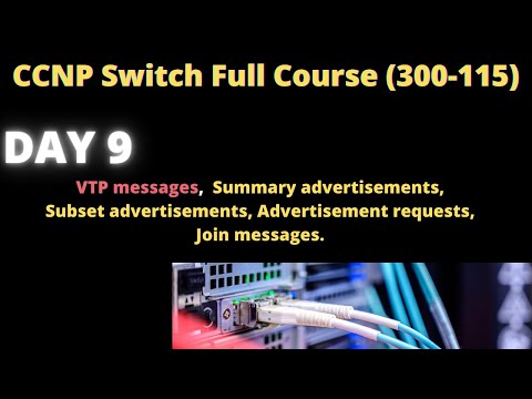 CCNP Switch DAY 9 | VTP Mess. | Summ. adverti. , Subset adverti. Advertisement requests, Join mess.