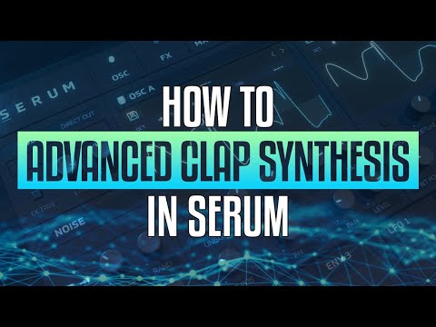 How to create Clap sounds in Serum: Step-by-Step Sound Design Guide