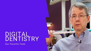 Our Favorite Digital Dentistry Tools