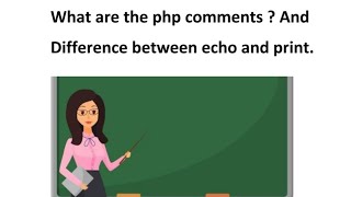 what are the php comments? || difference between echo and print.