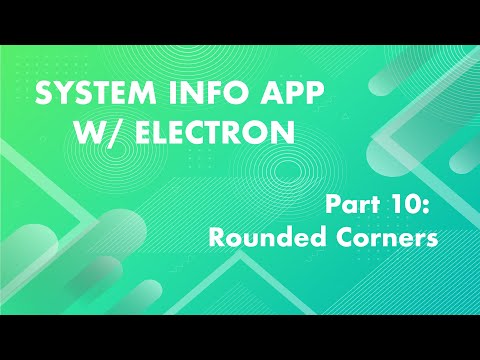 Rounded Corners & Transparency Tricks  - System Info App w/ Electron Part: 10