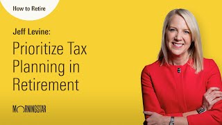 How to Retire: Prioritize Tax Planning in Retirement