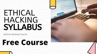 Ethical Hacking Course Syllabus & Cyber Security Syllabus - Free Course (Coming Soon)