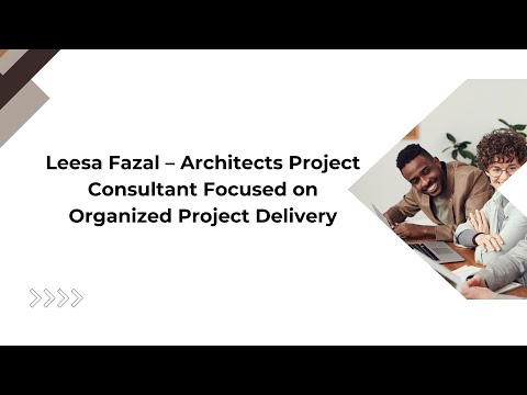 Leesa Fazal – Architects Project Consultant Focused on Organized Project Delivery