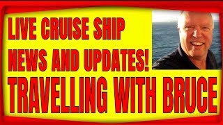 LIVE CRUISE AND TRAVEL NEWS PLUS CHANNEL UPDATES WITH TRAVELLING WITH BRUCE