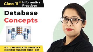 Class 11 Informatics Practices Chapter 7 | Database Concepts Full Chapter Explanation (Code 065)