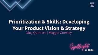 Prioritization & Skills:Developing Your Product Vision & Strategy | Women In Product Conference 2021