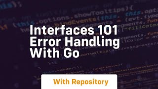 interfaces 101 error handling with go