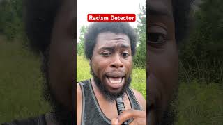 My Racism Detector ( Works 99.99%)