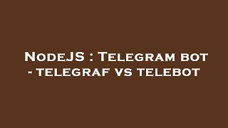 NodeJS : Telegram bot - telegraf vs telebot