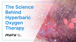The Science Behind Hyperbaric Oxygen Therapy | Optimizing Brain and Body Performance | Aviv Clinics