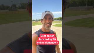 Best option for making money online right now?!
