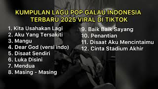 KUMPULAN LAGU POP GALAU INDONESIA TERBARU 2025 VIRAL DI TIKTOK || Playlist Lagu Galau Brutal