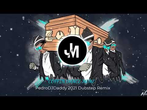 COFFIN DANCE MEME PedroDJDaddy 2021 Dubstep Remix