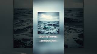 Sometimes - ZombieAudio