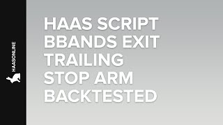 Use HaasScript to create a trade bot with Bollinger Bands, Exit Trailing Stop Arm, and Backtested