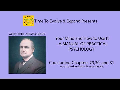 Your Mind and How to Use It by William Walker Atkinson – Concluding Chapters 29,30, and 31
