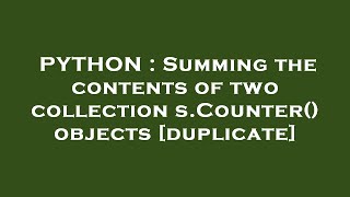 PYTHON : Summing the contents of two collections.Counter() objects