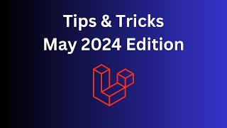 14 Quick Laravel Tips in 9 Minutes: May 2024